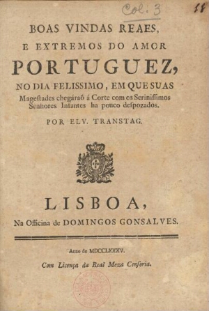 Boas vindas reaes, e extremos do amor portuguez, no dia felissimo [sic], em que Suas Magestades cheg...