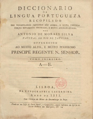 Diccionário da lingua portugueza recopilado dos vocabulários impressos até agora...