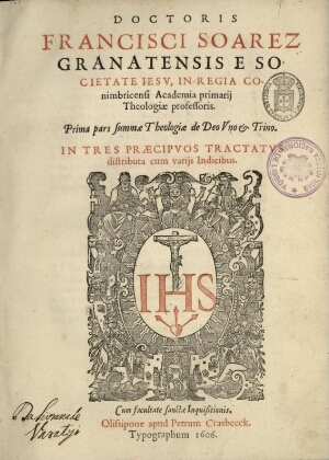 Doctoris Francisci Soarez Granatensis e Societate Jesu, in Regia Conimbricensi Academia primarii The...