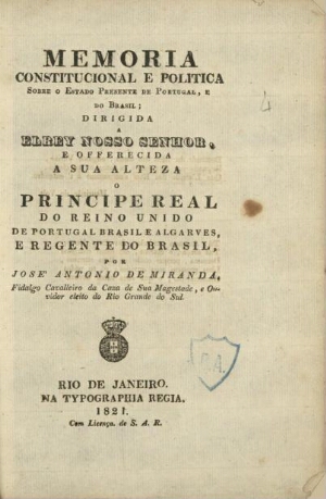 Memória constitucional e politica sobre o Estado presente de Portugal e do Brasil dirigida a el-rey ...