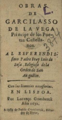Obras de Garcilasso de la Vega Principe de los Poetas Castellanos...