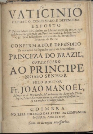 Vaticinio exposto, confirmado, e defendido: exposto á Universidade de Coimbra na solenne acçaõ de gr...