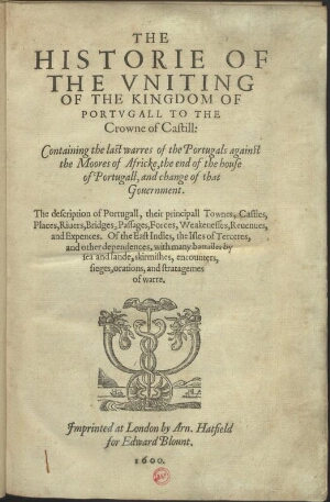 The historie of the vniting of the Kingdom of Portvgal to the crowne of Castill