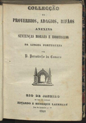 Collecção de proverbios, adagios, rifãos anexins sentenças moraes e idiotismos da lingoa portugueza