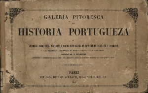Galeria pitoresca da historia portugueza ou victorias, conquistas, façanhas e factos memoraveis da h...
