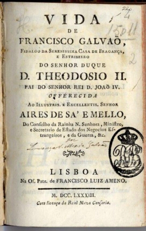 Vida de Francisco Galvaõ, fidalgo da serenissima Casa de Bragança, e estribeiro do senhor Duque D. T...