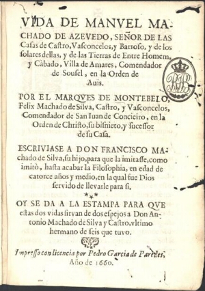 Vida de Manuel Machado de Azevedo, Señor de las Casas de Castro, Vasconcelos, y Barroso, y de los So...
