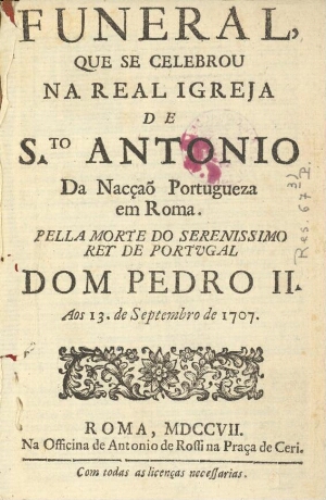 Funeral, que se celebrou na Real Igreja de S.to Antonio da Nacçaõ Portugueza em Roma, pella morte do...
