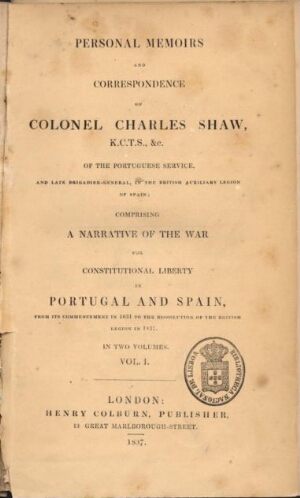 Personal memoirs and correspondence of Colonel Charles Shaw K. C. T. S., &c. of the portuguese servi...