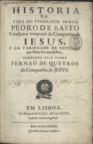 Historia da vida do veneravel irmaõ Pedro de Basto Coadjutor temporal da Companhia de Jesus...