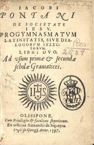 Iacobi Pontani de Societate Iesv. Progymnasmatvm Latinitatis, sive dialogorvm selectorvm. Libri duo