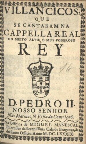 Villancicos, que se cantaram na Cappella Real, do muito alto e muy poderoso Rey D. Pedro II. Nosso S...