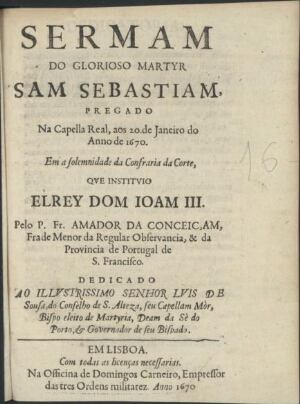 Sermam do glorioso martyr Sam Sebastiam, pregado na Capella Real, aos 20 de Janeiro do Anno de 1670 ...