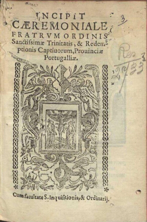 Incipit Caeremoniale Fratrum Ordinis Sanctissimae Trinitatis & Redemptionis Captiuorum Prouinciae Po...