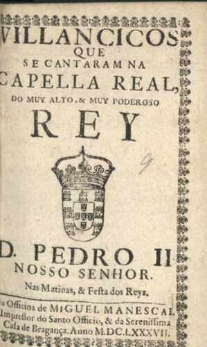 Villancicos que se cantaram na Capella Real, do muy alto, & muy poderoso Rey D. Pedro II Nosso Senho...