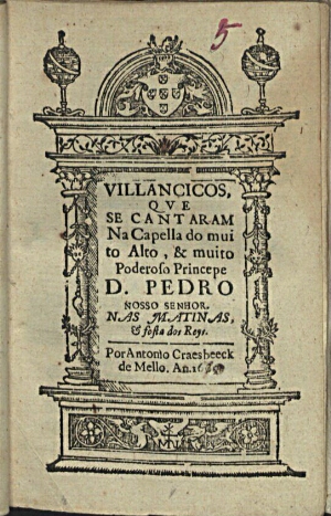Villancicos, qve se cantaram na Capella do muito alto, & muito poderoso Princepe Dom Pedro Nosso Sen...