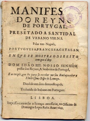 Manifesto do Reyno de Portugal, prese[n]tado a Santidade de Urbano VIII. N. S. pelas tres nações, po...