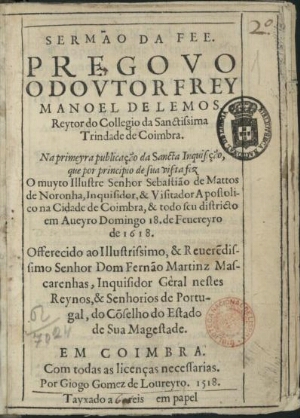 Sermão da fee. Pregouo o Doutor Frey Manoel de Lemos,... Na primeyra publicação da Sancta Inquisição...