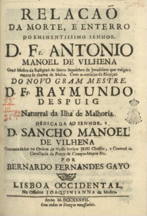 Relaçaõ da morte, e enterro do Eminentissimo Senhor D. Fr. Antonio Manoel de Vilhena Graõ Mestre da ...