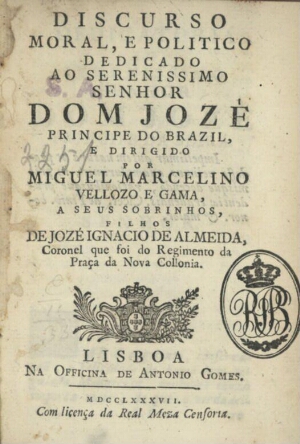 Discurso moral, e politico dedicado ao Serenissimo Senhor Dom Jozé Principe do Brazil e dirigido por...
