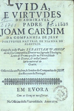 Vida, e virtudes do admiravel Padre Joam Cardim...