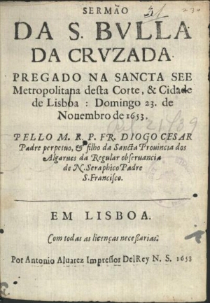 Sermão da S. Bulla da Cruzada pregado na Sancta See Metropolitana desta Corte, & cidade de Lisboa: d...