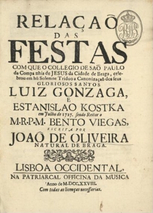Relaçaõ das festas com que o Collegio de Sam Paulo da Companhia de Jesus da cidade de Braga, celebro...
