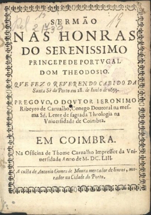 Sermão nas honras do Serenissimo Princepe de Portugal Dom Theodosio que fez o Reverendo Cabido da Sa...