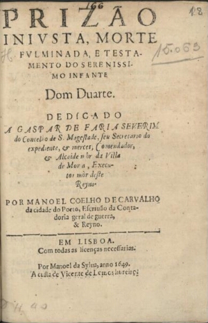 Prizão injusta, morte fulminada, e testamento do Serenissimo Infante Dom Duarte...