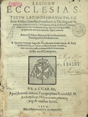 Lexicon Ecclesiasticum Latinohispanicum, Ex sacris Biblijs, Concilijs, Pontificum ac Theologoru[m] D...