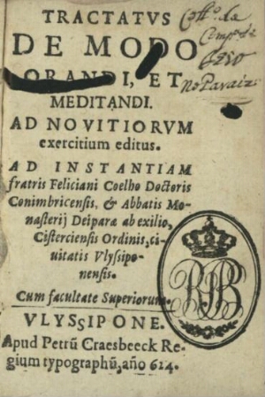 Tractatus de modo orandi, et meditandi. Ad novitiorum exercitium editus. Ad instantiam fratris Felic...