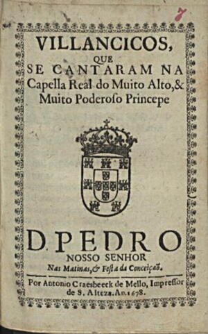 Villancicos, que se cantaram na Capella Real do muito alto, & muito poderoso Princepe D. Pedro Nosso...