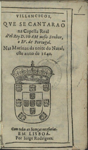 Villancicos, qve se cantaraõ na Capella Real d'el rey D. Ioam nosso Senhor, o IV. de Portugal, nas M...