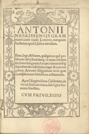 Antonii Nebrissenssis grammatici, iuris ciuilis Lexicon, nunquam hactenus apud Gallos excusum. Eme, ...