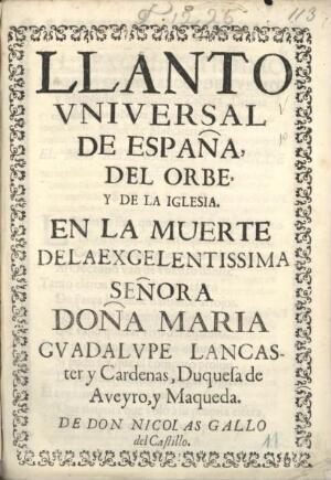 Llanto universal de España, del orbe y de la Iglesia, en la muerte de la excelentissima señora Doña ...