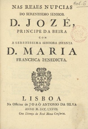 Nas reaes nupcias do serenissimo senhor D. Jozé, Principe da Beira com a serenissima Senhora Infanta...