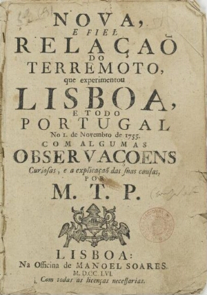 Nova, e fiel relaçaõ do terremoto que experimentou Lisboa, e todo Portugal no 1. de Novembro de 1755...
