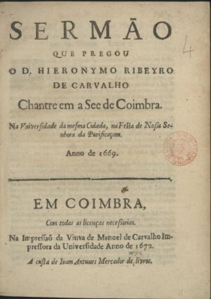 Sermão que pregou o D. Hieronymo Ribeyro de Carvalho Chantre em a See de Coimbra na Vniversidade da ...