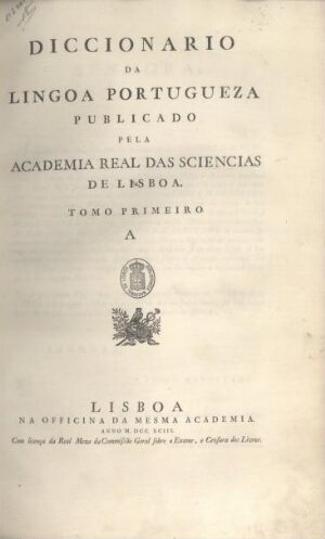 Diccionario da lingoa portugueza publicado pela Academia Real das Sciencias de Lisboa. Tomo primeiro...