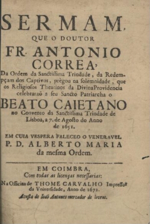 Sermam que o Doutor Fr. Antonio Correa... prègou na solemnidade, que os Religiosos Theatinos da Divi...