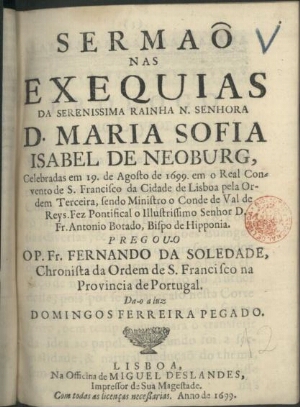 Sermaõ nas exequias da Serenissima Rainha N. Senhora D. Maria Sofia Isabel de Neoburg, celebradas em...