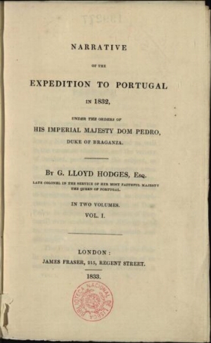 Narrative of the expedition to Portugal in 1832, under the orders of His Imperial Majesty Dom Pedro,...