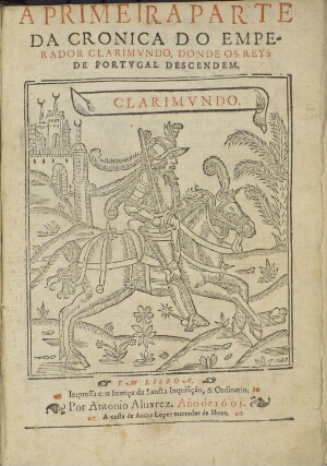 A primeira parte da Cronica do Emperador Clarimundo, donde os reys de Portugal descendem