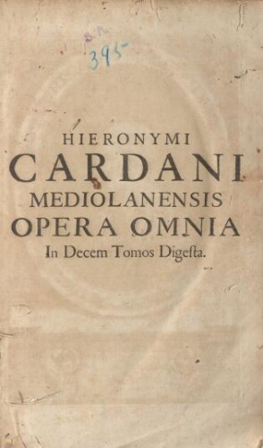 Hieronymi Cardani Mediolanensis ... Opera omnia: tam hactenus excusa; hic tamen aucta & emendata; qu...