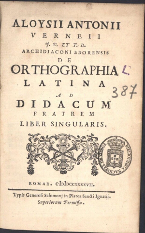 Aloysii Antonii Verneii J.V. et T.D... De ortographia latina ad Didacum fratrem liber singularis