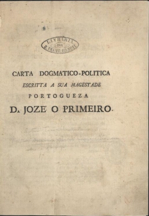 Carta dogmatico-politica escritta a sua Magestade Portogueza D. Jozé o Primeiro