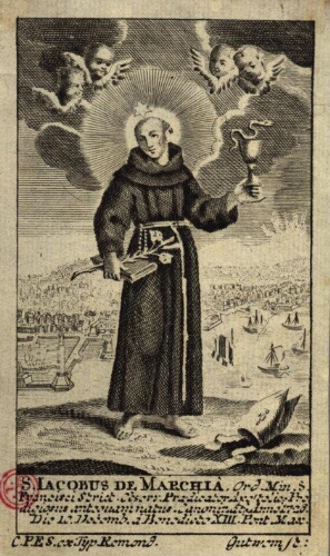 S. Iacobus de Marchia, Ord. Min. S. Francisci... natus, Canonizatus Anno 1726 Die 10 Decemb. à Bened...