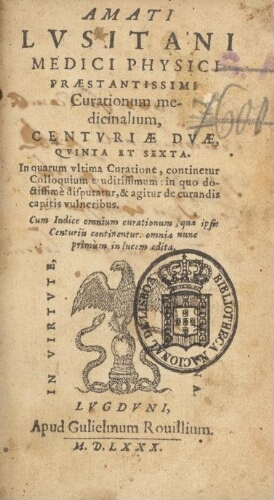 Amati Lusitani... Curationum medicinalium, Centuriae duae, quinta et sexta.In quarum vltima Curation...