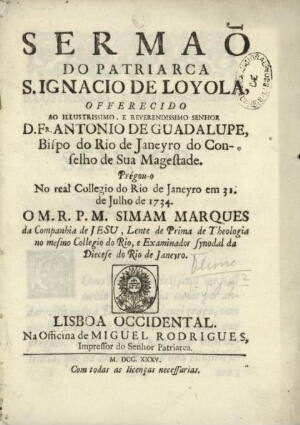 Sermaõ do Patriarca S. Ignacio de Loyola, offerecido ao Senhor D. Fr. António de Guadalupe, Bispo do...