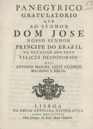 Panegyrico gratulatorio que ao senhor Dom José nosso senhor Principe do Brazil na occasião dos seus ...